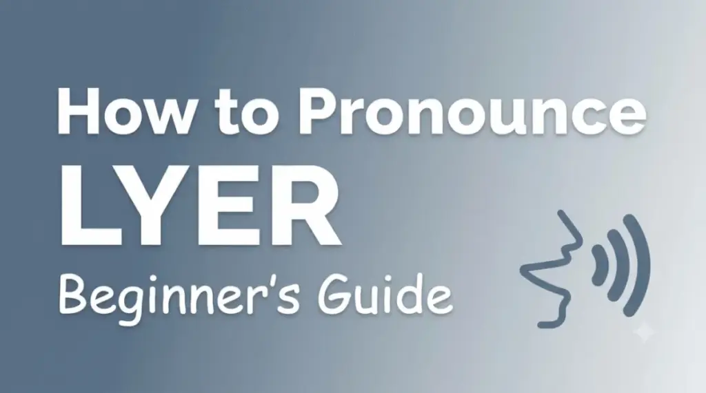 How to Pronounce Lyer Complete Beginner’s Guide